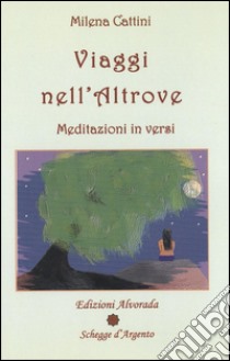 Viaggi nell'altrove. Meditazioni in versi libro di Cattini Milena