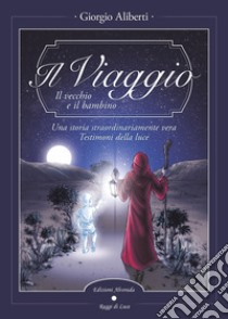 Il viaggio. Il vecchio e il bambino libro di Aliberti Giorgio