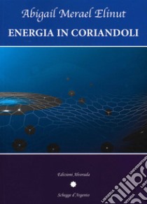 Energia in coriandoli libro di Elinut Abigail Merael