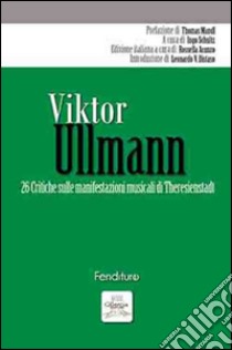 Viktor Ullmann. 26 critiche sulle manifestazioni musicali di Theresienstadt libro di Acunzo R. (cur.)