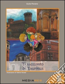 Ti racconto di Taurinus libro di Piovano Giulia; Monzeglio G. (cur.)