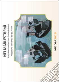 Nei mari estremi (tratto da una novella di Hans Christian Andersen) libro di Viviani Ida