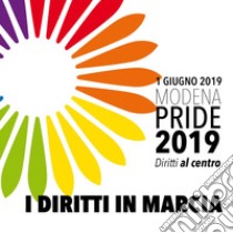 Modena Pride 2019. Diritti al centro. I diritti in marcia libro di Arcigay Modena; De Gennaro F. (cur.)