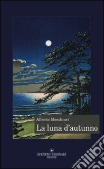 La luna d'autunno. Notturni libro di Meschiari Alberto