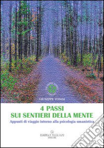 4 passi sui sentieri della mente. Appunti di viaggio intorno alla psicologia umanistica libro di Tomai Giuseppe