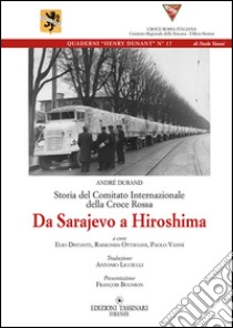 Storia del comitato internazionale della Croce Rossa. Da Sarajevo a hiroshima libro di Distante E. (cur.); Ottaviani R. (cur.); Vanni P. (cur.)