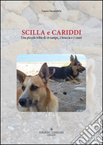 Scilla e Cariddi. Una piccola tribù di 10 zampe, 2 braccia e 3 cuori libro di Incandela Laura