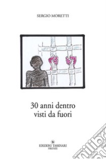 30 anni dentro visti da fuori libro di Moretti Sergio