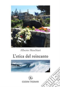 L'etica del reincanto libro di Meschiari Alberto