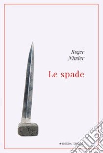 Le spade libro di Nimier Roger; Raffaelli M. (cur.)