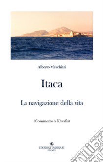 Itaca. La navigazione della vita (Commento a Kavafis) libro di Meschiari Alberto