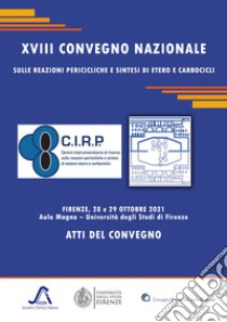 XVIII Convegno Nazionale sulle reazioni pericicliche e sintesi di etero e carbocicli. Atti del convegno (Firenze, 28-29 ottobre 2021) libro di Cordero F. M. (cur.); Cicchi S. (cur.); Machetti F. (cur.)