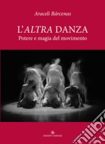 L'altra danza. Potere e magia del movimento libro di Bárcenas Araceli