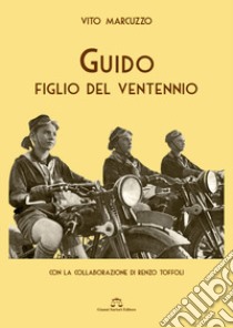 Guido, un figlio del ventennio libro di Marcuzzo Vito