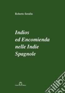 Indios ed encomienda nelle Indie spagnole libro di Serafin Roberto