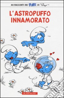 L'astropuffo innamorato. I puffi libro di Peyo