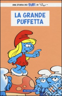 La grande Puffetta. I puffi libro di Jost Alain; Culliford Thierry; Garray Pascal