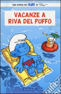 Vacanze a Riva del Puffo. I puffi libro di Jost Alain; Culliford Thierry; Garray Pascal