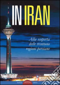 In Iran. Alla scoperta delle trentuno regioni persiane libro di Istituto Cult. Ambasciata Repubblica Islamica Iran (cur.)