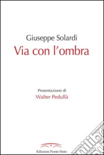 Via con l'ombra libro di Solardi Giuseppe