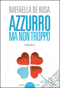 Azzurro ma non troppo libro di De Rosa Raffaella