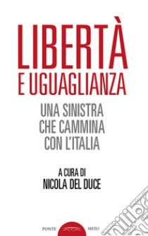 Libertà e uguaglianza. Una sinistra che cammina con l'Italia libro di Del Duce Nicola