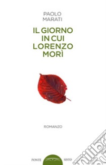 Il giorno in cui Lorenzo morì libro di Marati Paolo