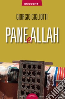 Pane e Allah libro di Gigliotti Giorgio