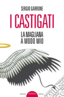 I castigati. La Magliana a modo mio libro di Garrone Sergio