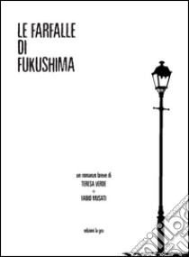 Le farfalle di Fukushima libro di Verde Teresa; Musati Fabio