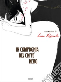 In compagnia del caffè nero libro di Rossiello Laura