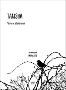 Tanisha. Vorrei un attimo vivere libro di Estis Yrsenia