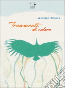 Frammenti di colore libro di Schiera Antonino