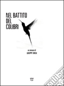 Nel battito del colibrì libro di Turchi Giuseppe