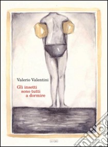 Gli insetti sono tutti a dormire libro di Valentini Valerio