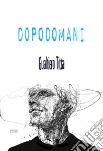 Dopodomani libro di Titta Gualtiero