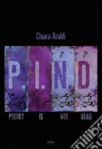 P.I.N.D. Poetry is not dead. Nuova ediz. libro di Araldi Chiara