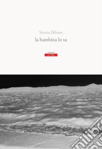 La bambina lo sa libro di Dibiase Serena