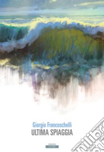 Ultima spiaggia libro di Franceschelli Giorgio