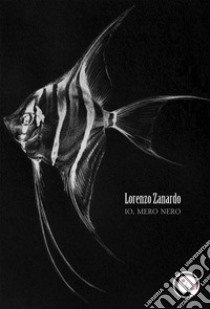 Io, mero nero. Nuova ediz. libro di Zanardo Lorenzo