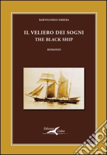 Il veliero dei sogni. The black ship libro di Errera Bartolomeo; Fleri P. (cur.)