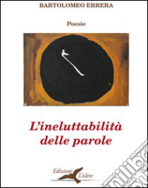 L'ineluttabilità delle parole libro di Errera Bartolomeo