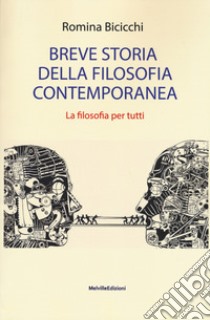 Breve storia della filosofia contemporanea. La filosofia per tutti libro di Bicicchi Romina