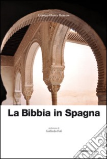 La Bibbia in Spagna libro di Borrow George-Henry