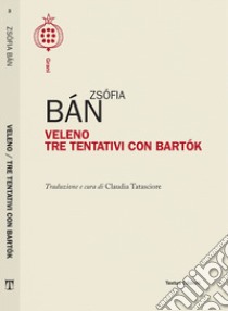 Veleno. Tre tentativi con Bartok libro di Ban Zsofia; Tatasciore C. (cur.)