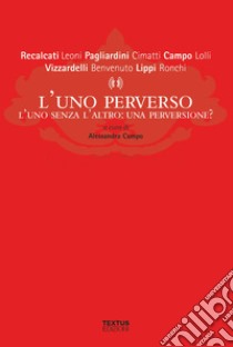 L'uno perverso. L'uno senza l'altro: una perversione? libro di Campo A. (cur.)