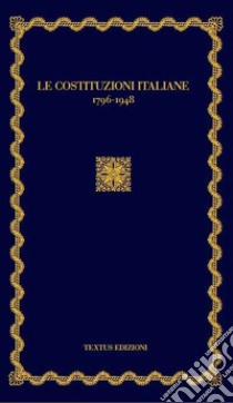 Le costituzioni italiane (1796-1948) libro di Togna M. (cur.); Fimiani E. (cur.)