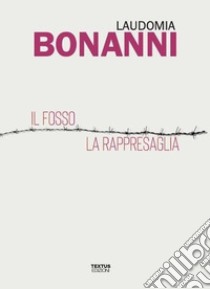 Il fosso-La rappresaglia libro di Bonanni Laudomia