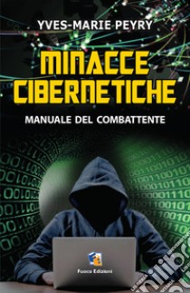 Minacce cibernetiche. Manuale del combattente libro di Peyry Yves-Marie