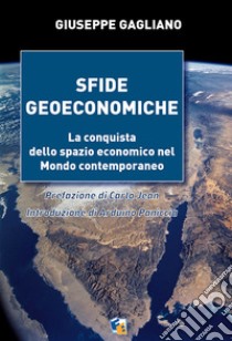 Sfide geoeconomiche. La conquista dello spazio economico nel mondo contemporaneo libro di Gagliano Giuseppe